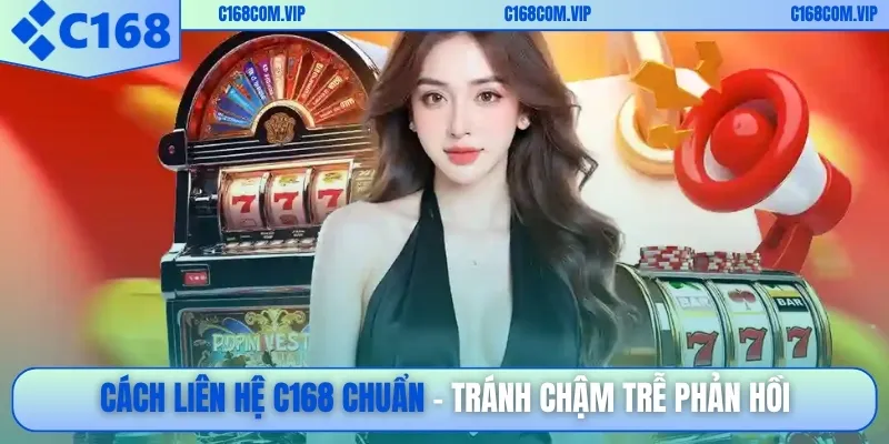 Cách liên hệ C168 chuẩn – tránh chậm trễ phản hồi