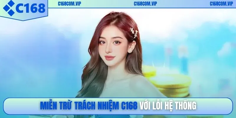 Miễn trừ trách nhiệm C168 với lỗi hệ thống