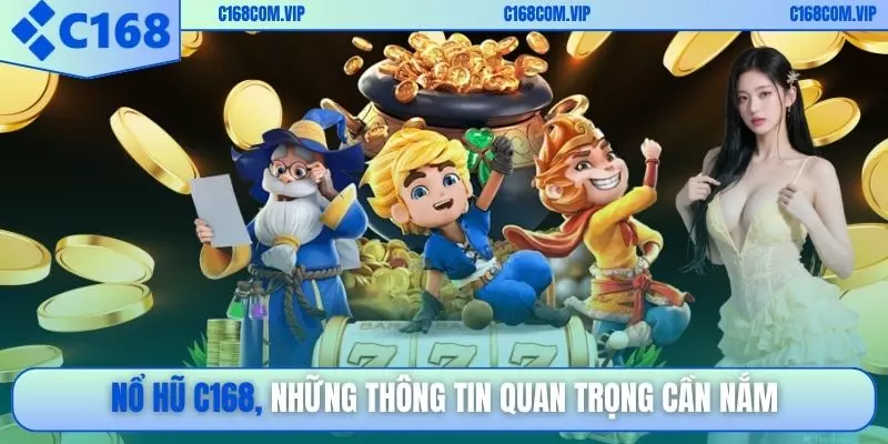 Nổ hũ C168: Những thông tin quan trọng cần nắm